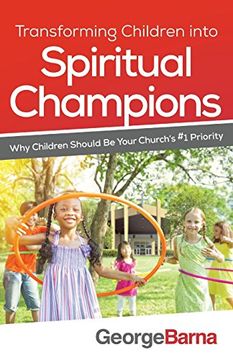 portada Transforming Children Into Spiritual Champions: Why Children Should be Your Church's #1 Priority (in English)