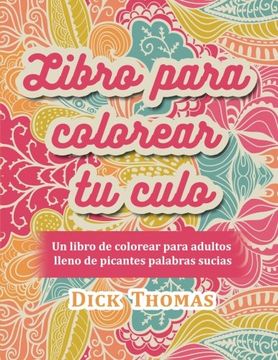portada Libro Para Colorear tu Culo: Un Libro de Colorear Para Adultos Lleno de Picantes Palabras Sucias (in Spanish)