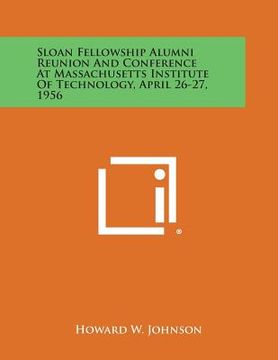 portada Sloan Fellowship Alumni Reunion and Conference at Massachusetts Institute of Technology, April 26-27, 1956