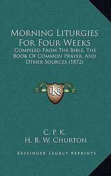 portada morning liturgies for four weeks: compiled from the bible, the book of common prayer, and other sources (1872)