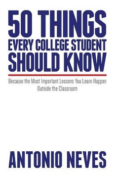 portada 50 Things Every College Student Should Know: Because the Most Important Lessons You Learn Happen Outside the Classroom (in English)