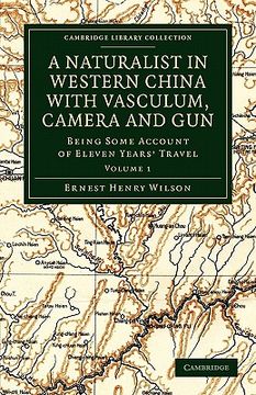 portada A Naturalist in Western China With Vasculum, Camera and gun 2 Volume Set: A Naturalist in Western China With Vasculum, Camera and Gun: Volume 1. Library Collection - Botany and Horticulture) (in English)