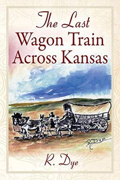 portada The Last Wagon Train Across Kansas (en Inglés)