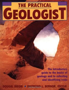 portada The Practical Geologist: The Introductory Guide to the Basics of Geology and to Collecting and Identifying Rocks (en Inglés)