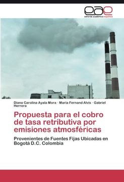 portada Propuesta para el cobro de tasa retributiva por emisiones atmosféricas: Provenientes de Fuentes Fijas Ubicadas en Bogotá D.C. Colombia (Spanish Edition)