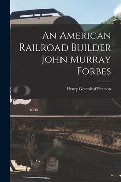 portada An American Railroad Builder John Murray Forbes (en Inglés)
