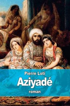 portada Aziyadé: Jeune femme appartenant au harem d'un dignitaire turc (in French)