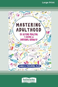 portada Mastering Adulthood: Go Beyond Adulting to Become an Emotional Grown-Up (16pt Large Print Edition) (in English)