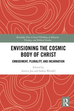 portada Envisioning the Cosmic Body of Christ: Embodiment, Plurality and Incarnation (Routledge new Critical Thinking in Religion, Theology and Biblical Studies) (en Inglés)