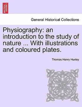 portada physiography: an introduction to the study of nature ... with illustrations and coloured plates. (in English)