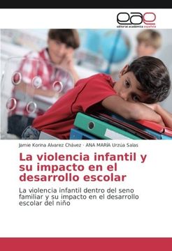 portada La violencia infantil y su impacto en el desarrollo escolar: La violencia infantil dentro del seno familiar y su impacto en el desarrollo escolar del niño (Spanish Edition)