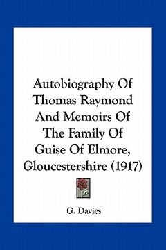portada autobiography of thomas raymond and memoirs of the family of guise of elmore, gloucestershire (1917) (en Inglés)