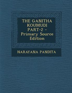 portada The Ganitha Koumudi Part-2 - Primary Source Edition (en Sánscrito)