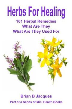 portada Herbs For Healing: 101 Herbal Remedies What Are They What Are They Used For (en Inglés)