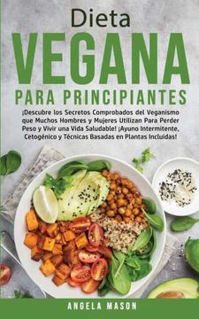 portada Dieta Vegana Para Principiantes:  Descubre los Secretos Comprobados del Veganismo que Muchos Hombres y Mujeres Utilizan Para Perder Peso y Vivir una.   Y Técnicas Basadas en Plantas Incluidas!