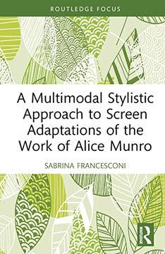 portada A Multimodal Stylistic Approach to Screen Adaptations of the Work of Alice Munro (Routledge Studies in Multimodality) (en Inglés)