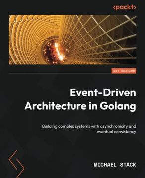 portada Event-Driven Architecture in Golang: Building Complex Systems With Asynchronicity and Eventual Consistency (en Inglés)