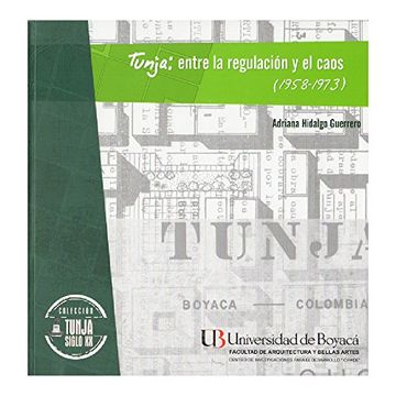 portada Tunja: Entre la Regulación y el Caos (1958 – 1973)
