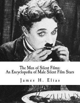 portada The Men of Silent Films: An Encyclopedia of Male Silent Film Stars (en Inglés)