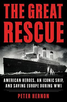 portada The Great Rescue: American Heroes, an Iconic Ship, and the Race to Save Europe in wwi (en Inglés)