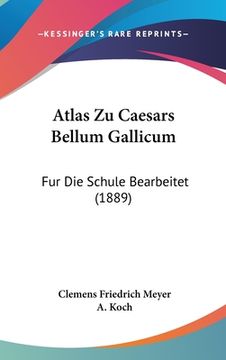 portada Atlas Zu Caesars Bellum Gallicum: Fur Die Schule Bearbeitet (1889) (in German)