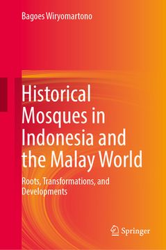 portada Historical Mosques in Indonesia and the Malay World: Roots, Transformations, and Developments (in English)