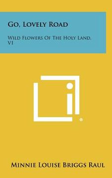 portada go, lovely road: wild flowers of the holy land, v1 (en Inglés)