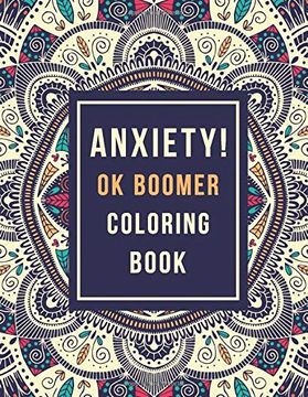 portada Anxiety! Ok Boomer Coloring Book: Anxiety Relief Inspirational Quotes Pattern Design, Anti Stress Color Therapy for Adults, Girls and Teens (Christmas Gift) (en Inglés)