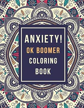 Anxiety! Ok Boomer Coloring Book: Anxiety Relief Inspirational Quotes Pattern Design, Anti Stress Color Therapy for Adults, Girls and Teens (Christmas Gift) (en Inglés)
