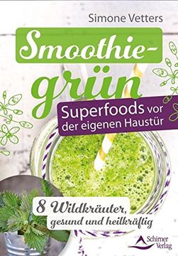 portada Smoothiegrün - Superfoods vor der Eigenen Haustür: 8 Wildkräuter, Gesund und Heilkräftig (in German)