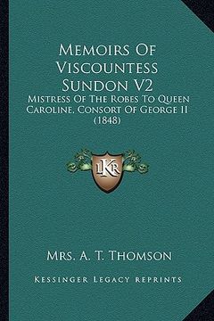 portada memoirs of viscountess sundon v2: mistress of the robes to queen caroline, consort of george ii (1848) (in English)