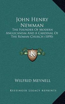 portada john henry newman: the founder of modern anglicanism and a cardinal of the roman church (1890)