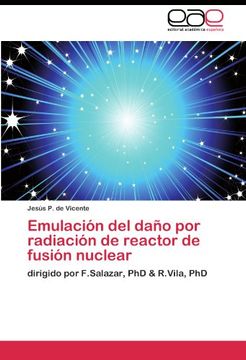 portada Emulación del daño por radiación de reactor de fusión nuclear: dirigido por F.Salazar, PhD & R.Vila, PhD
