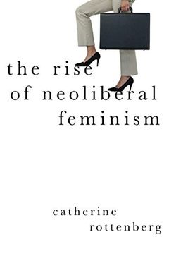 portada The Rise of Neoliberal Feminism (Heretical Thought) (in English)