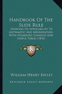 portada handbook of the slide rule: showing its applicability to arithmetic and mensuration, with numerous examples and useful tables (1876)