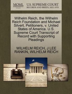 portada wilhelm reich, the wilhelm reich foundation and michael silvert, petitioners, v. united states of america. u.s. supreme court transcript of record wit
