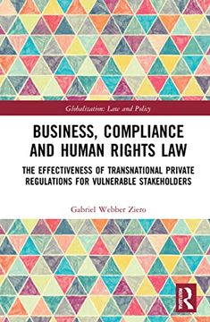 portada Business, Compliance and Human Rights Law: The Effectiveness of Transnational Private Regulations for Vulnerable Stakeholders (Globalization: Law and Policy) (en Inglés)