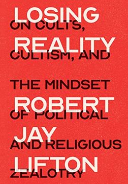 portada Losing Reality: On Cults, Cultism, and the Mindset of Political and Religious Zealotry 
