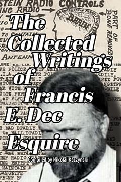 portada The Collected Writings of Francis e. Dec Esquire (en Inglés)