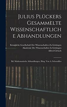 portada Julius Plückers Gesammelte Wissenschaftliche Abhandlungen: Bd. Mathematische Abhandlungen, Hrsg. Von a. Schoenflies (in German)