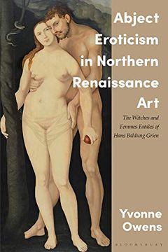 portada Abject Eroticism in Northern Renaissance Art: The Witches and Femmes Fatales of Hans Baldung Grien (en Inglés)