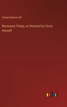portada Necessary Things, as Declared by Christ Himself (in English)