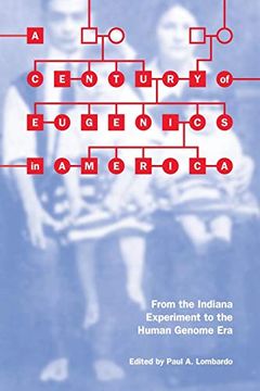 portada A Century of Eugenics in America: From the Indiana Experiment to the Human Genome era (Bioethics and the Humanities) 