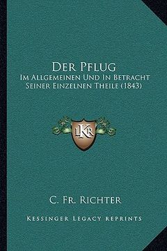 portada Der Pflug: Im Allgemeinen Und In Betracht Seiner Einzelnen Theile (1843) (in German)