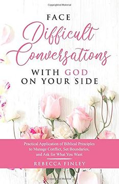 portada Face Difficult Conversations With god on Your Side: Practical Application of Biblical Principles to Manage Conflict, set Boundaries, and ask for What you Want (Self Help for Christian Women) (en Inglés)
