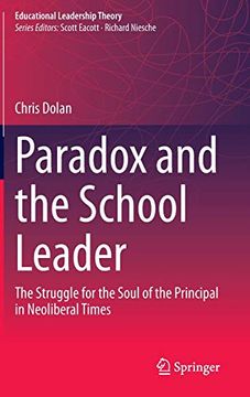 portada Paradox and the School Leader: The Struggle for the Soul of the Principal in Neoliberal Times (Educational Leadership Theory) (en Inglés)