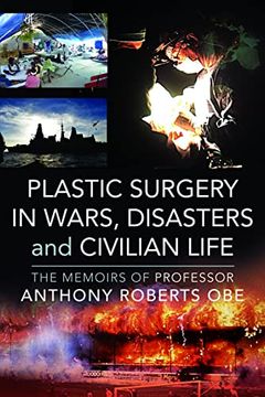 portada Plastic Surgery in Wars, Disasters and Civilian Life: The Memoirs of Professor Anthony Roberts OBE (en Inglés)