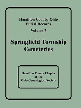 portada hamilton county, ohio, burial records: volume 7: springfield township cemeteries (en Inglés)
