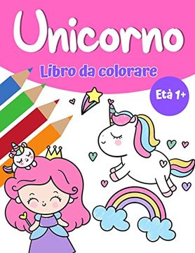 portada Libro da Colorare Magico Unicorno per Ragazze 1+: Libro da Colorare Unicorno con Graziosi Unicorni e Arcobaleni; Principessa e Simpatici Unicorni per Ragazze (in Italian)