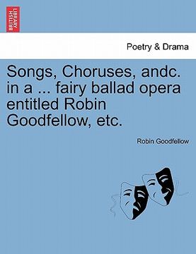 portada songs, choruses, andc. in a ... fairy ballad opera entitled robin goodfellow, etc. (en Inglés)